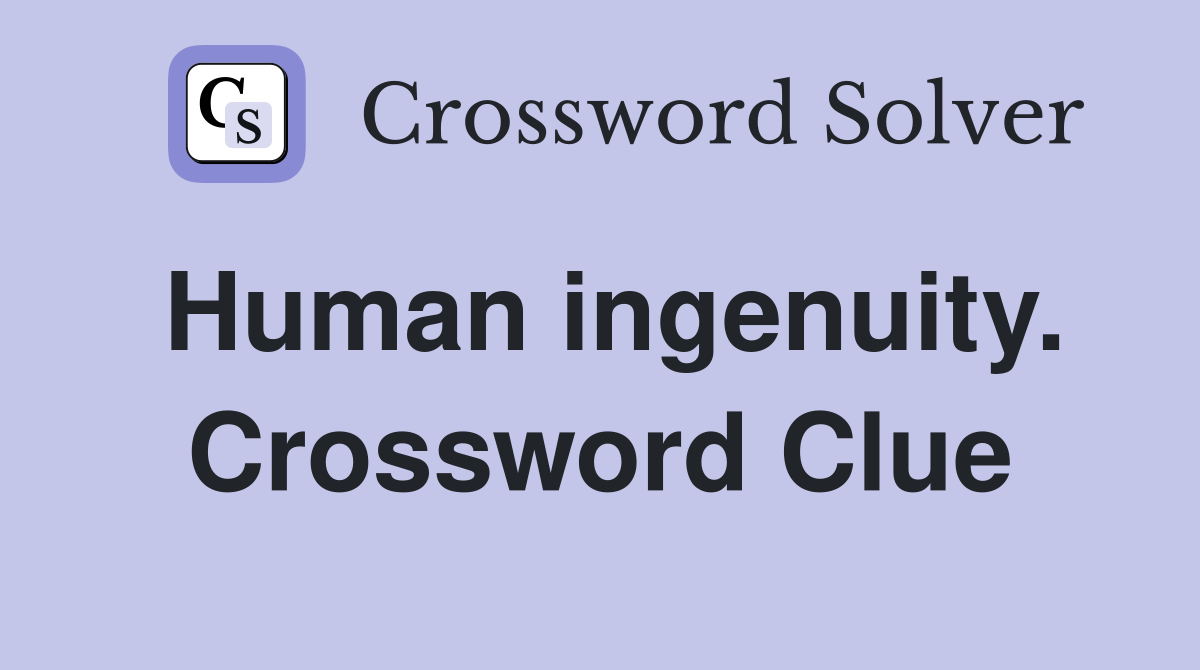 Human ingenuity. Crossword Clue