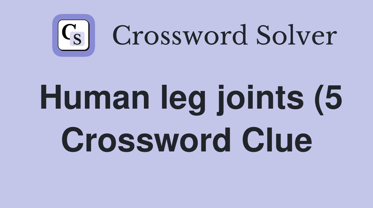 Human leg joints (5) Crossword Clue Answers Crossword Solver Human leg joints (5) Crossword Clue Answers Crossword Solver