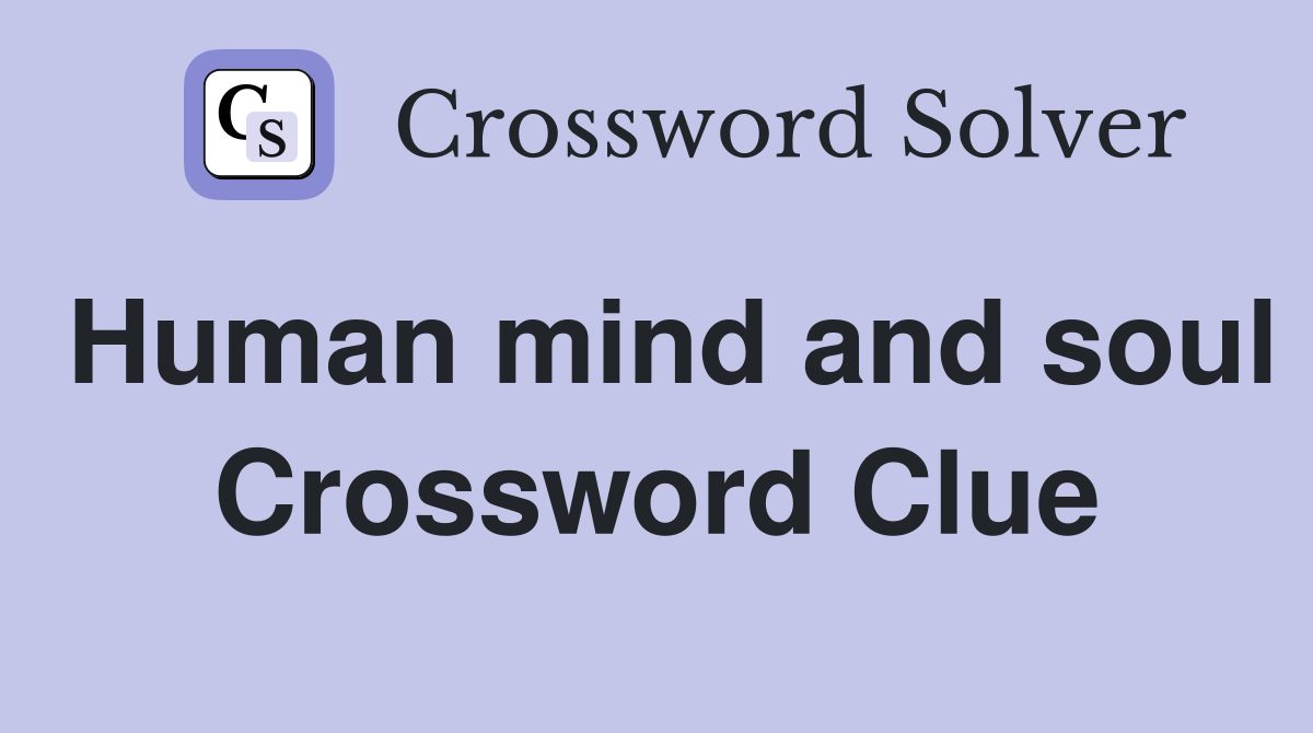 Human mind and soul Crossword Clue