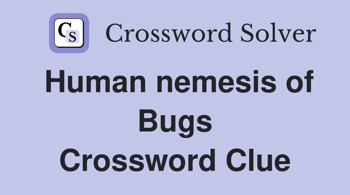 Human nemesis of Bugs Crossword Clue