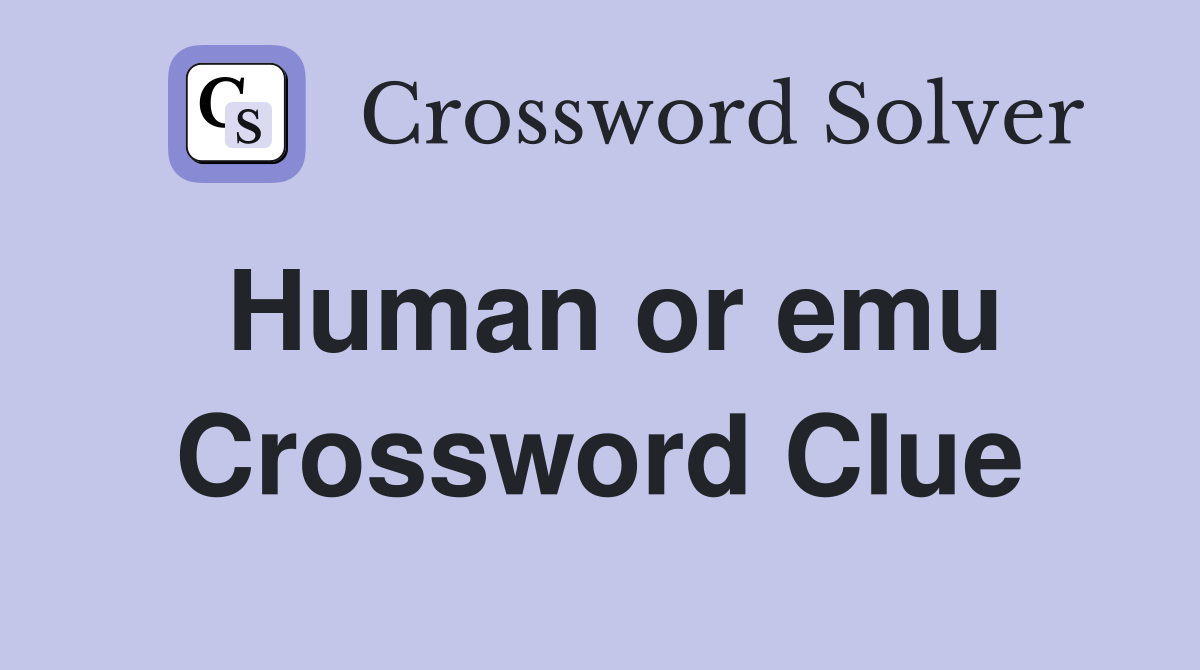 Human or emu Crossword Clue