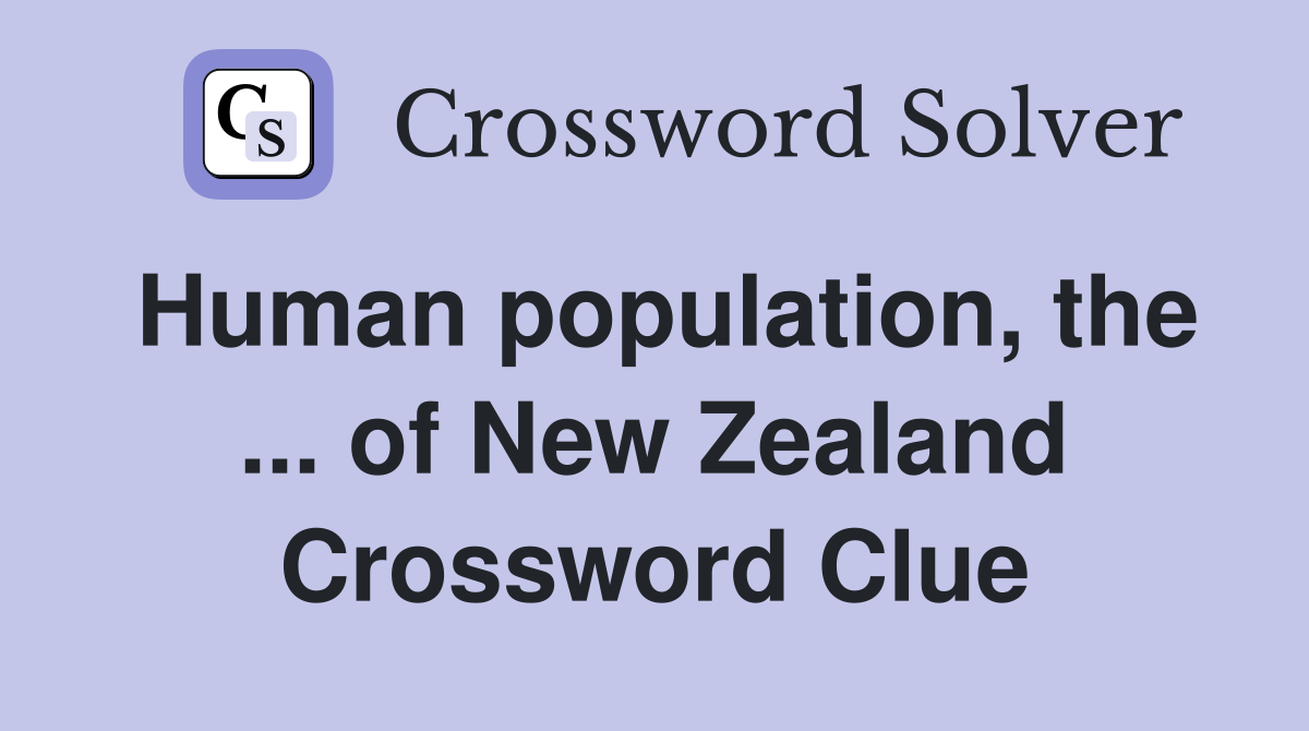 Human population, the ... of New Zealand Crossword Clue