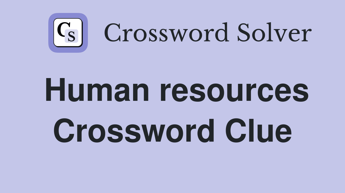 Human resources Crossword Clue