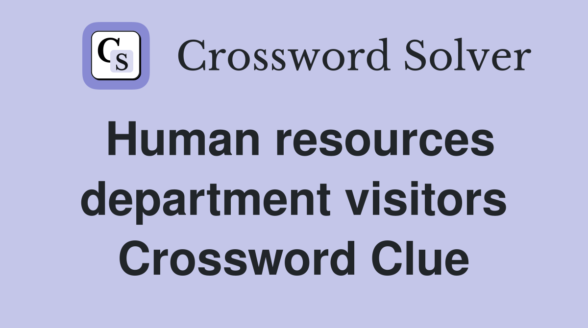 Human resources department visitors Crossword Clue