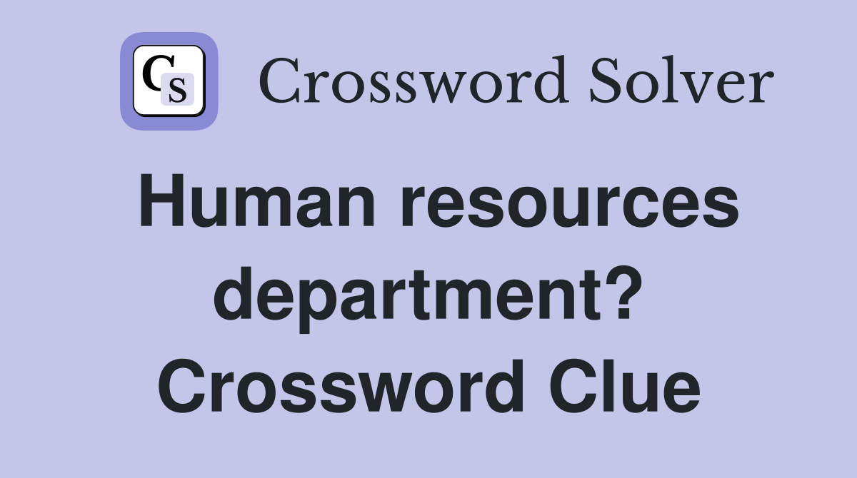 Human resources department? Crossword Clue