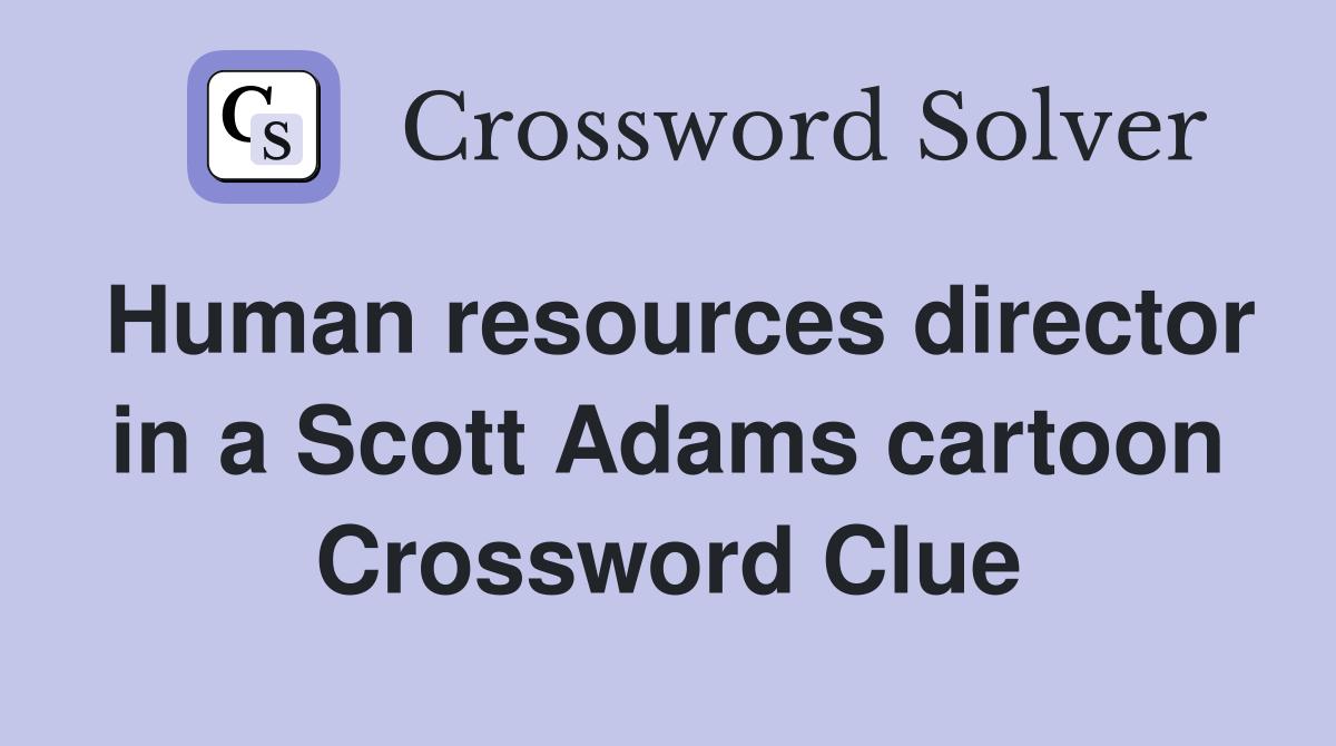 Human resources director in a Scott Adams cartoon Crossword Clue