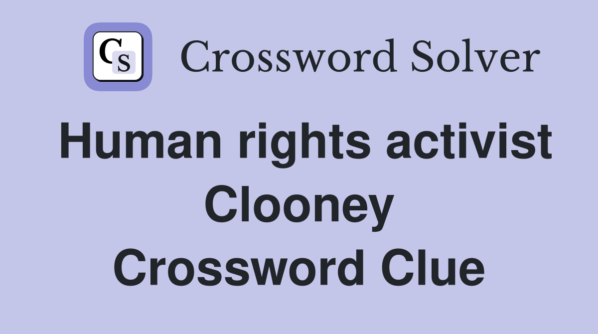 Human rights activist Clooney Crossword Clue