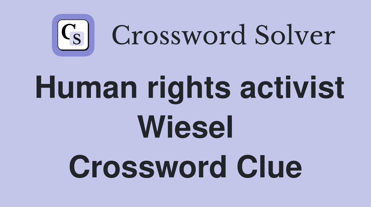 Human rights activist Wiesel Crossword Clue