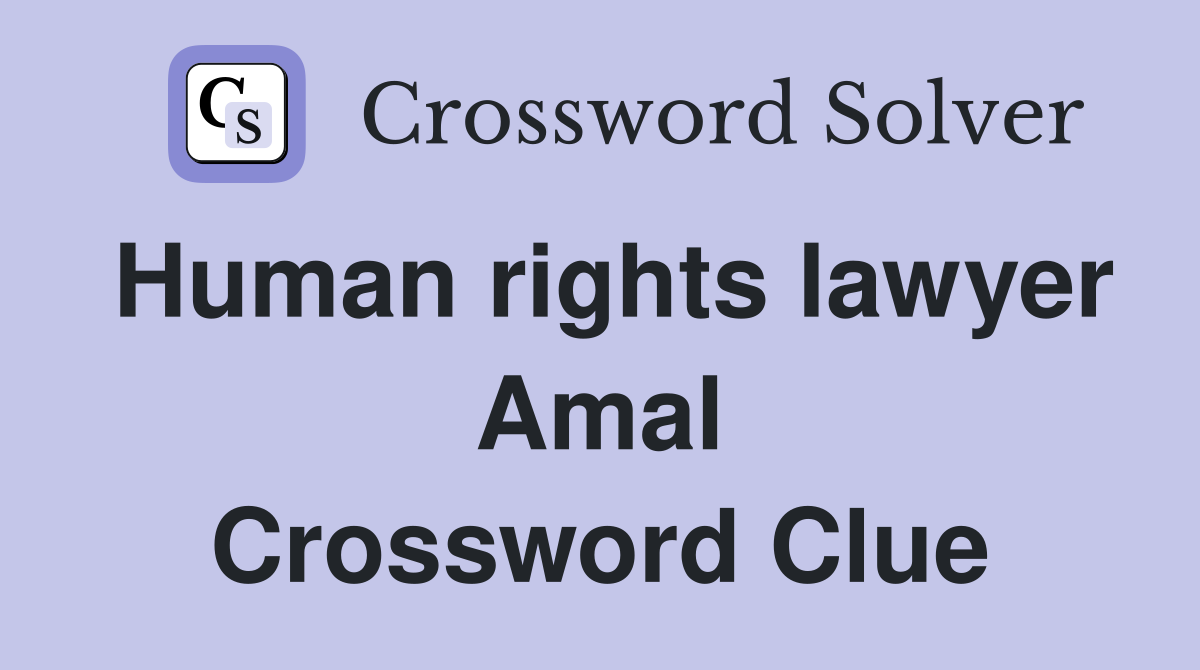 Human rights lawyer Amal Crossword Clue