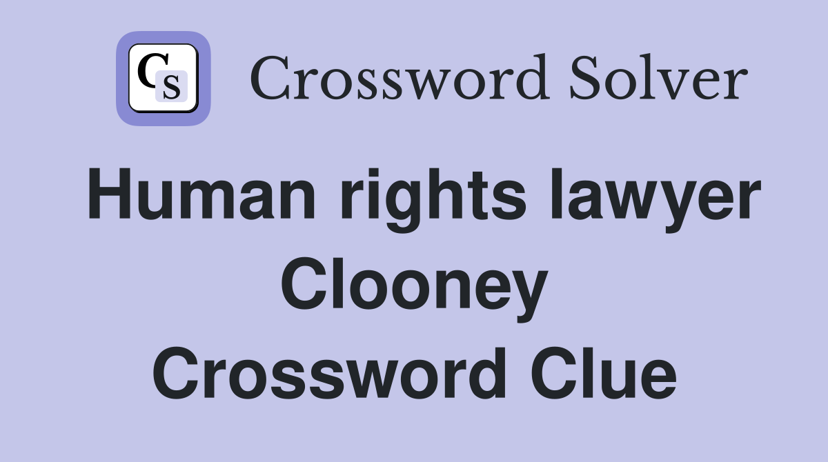 Human rights lawyer Clooney Crossword Clue