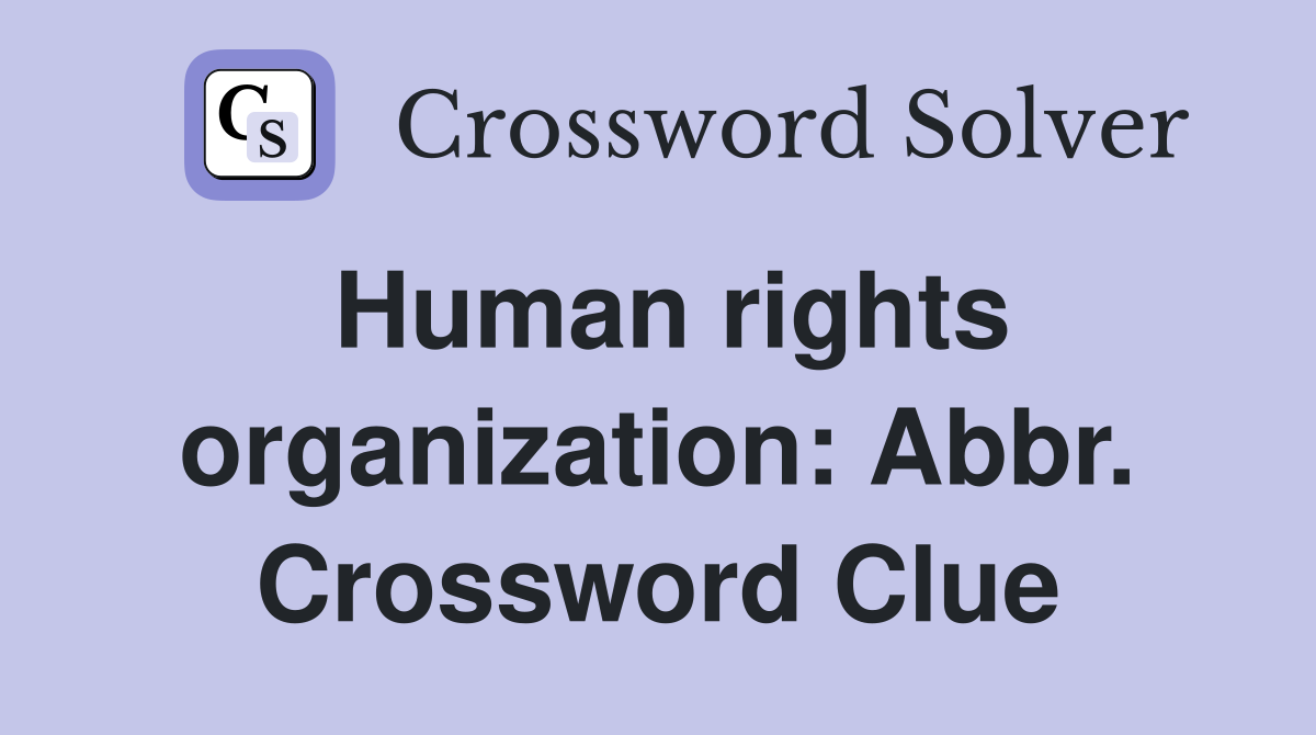 Human rights organization: Abbr. Crossword Clue