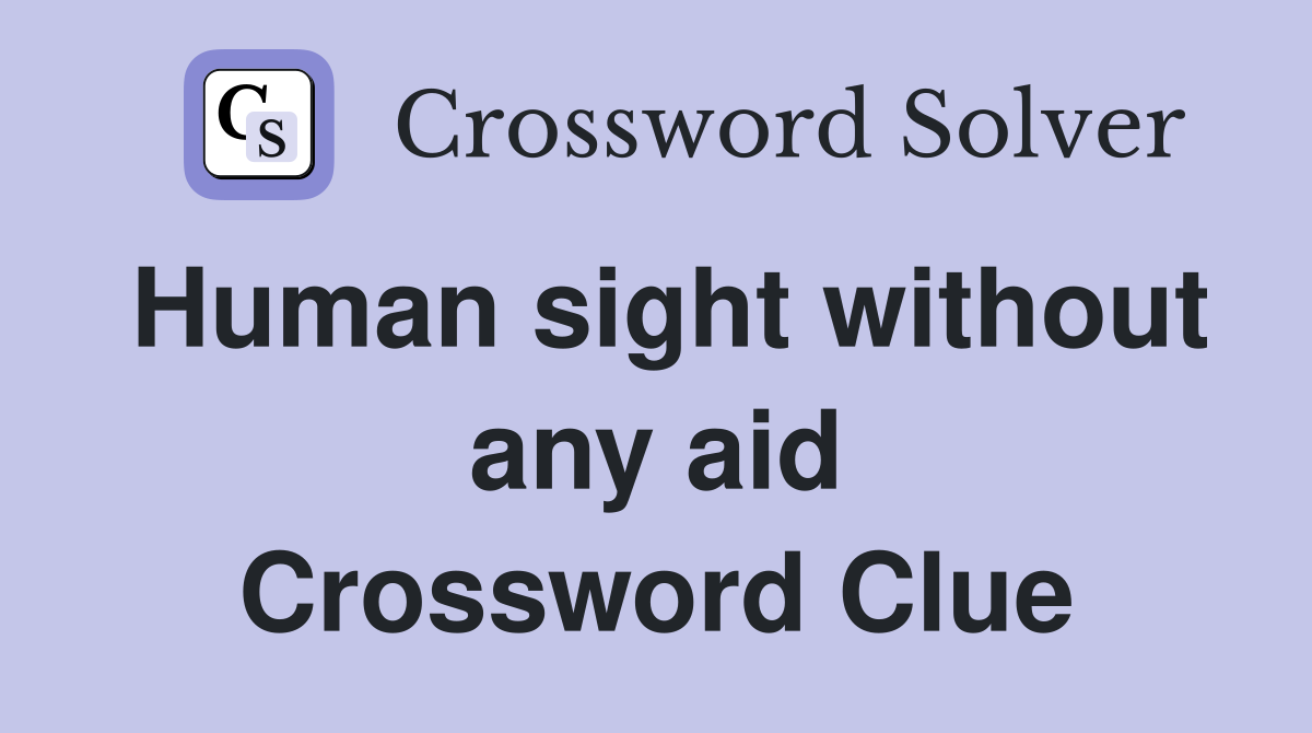 Human sight without any aid Crossword Clue