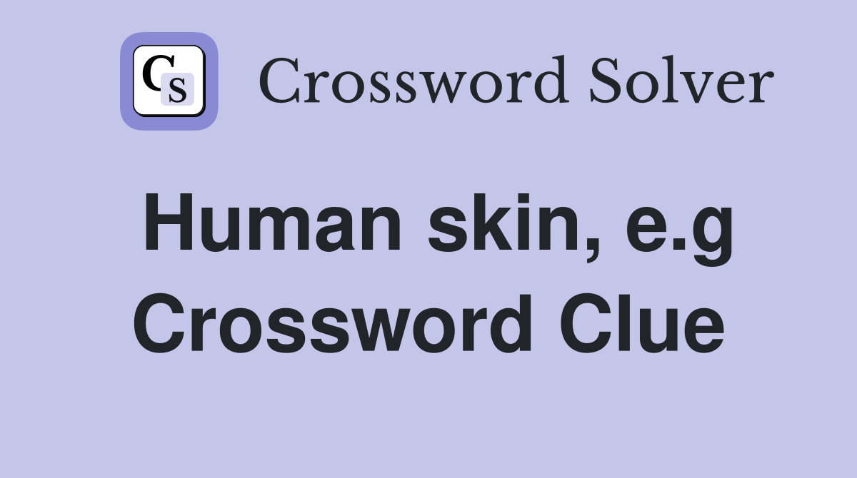 Human skin, e.g Crossword Clue