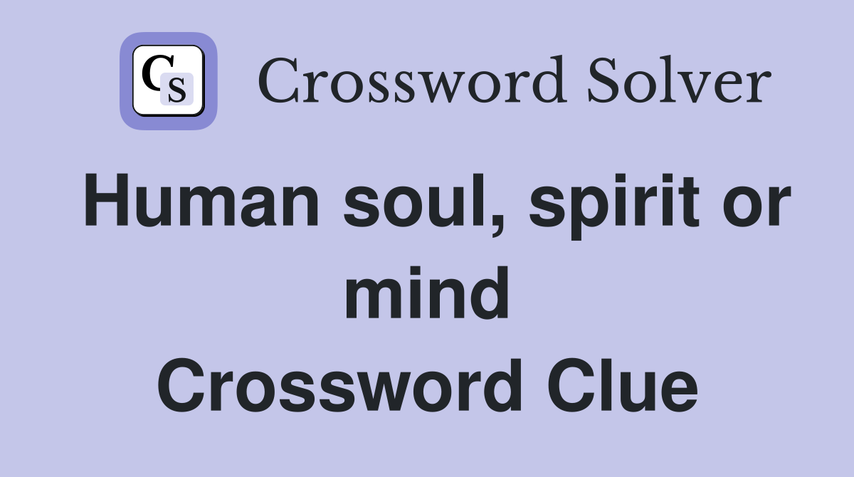 Human soul, spirit or mind Crossword Clue
