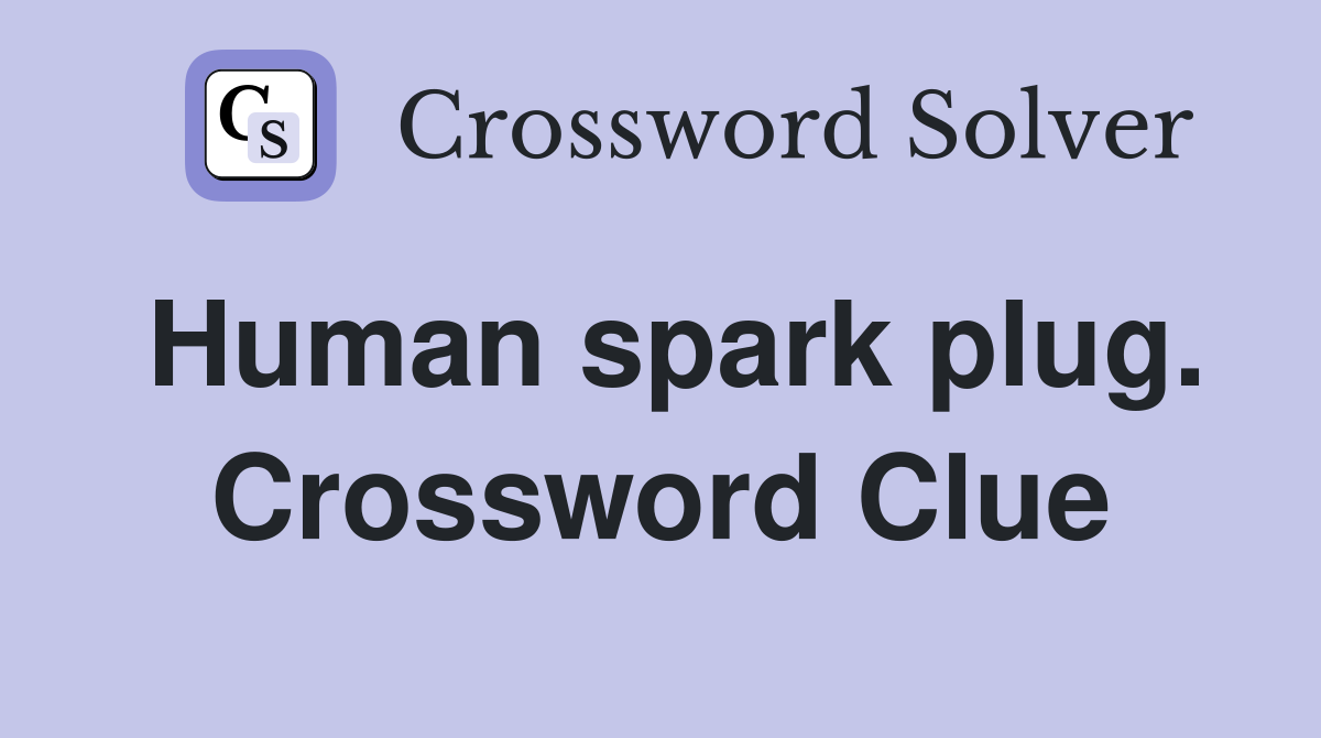 Human spark plug. Crossword Clue
