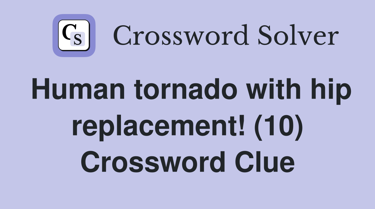 Human tornado with hip replacement! (10) Crossword Clue