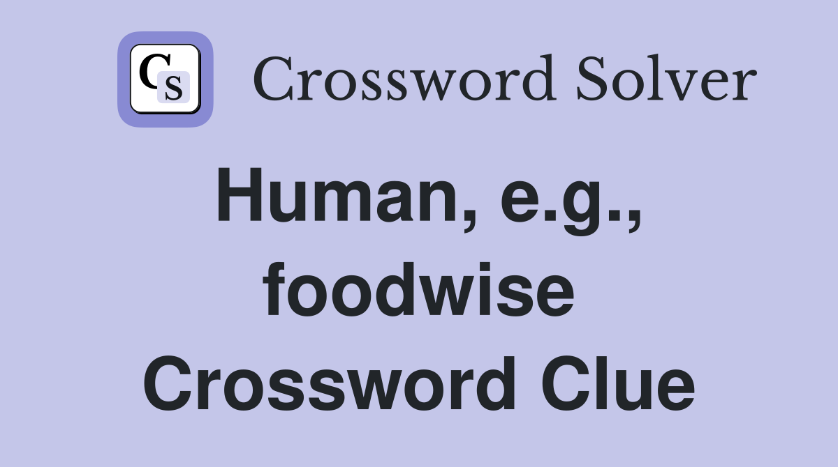 Human, e.g., foodwise Crossword Clue