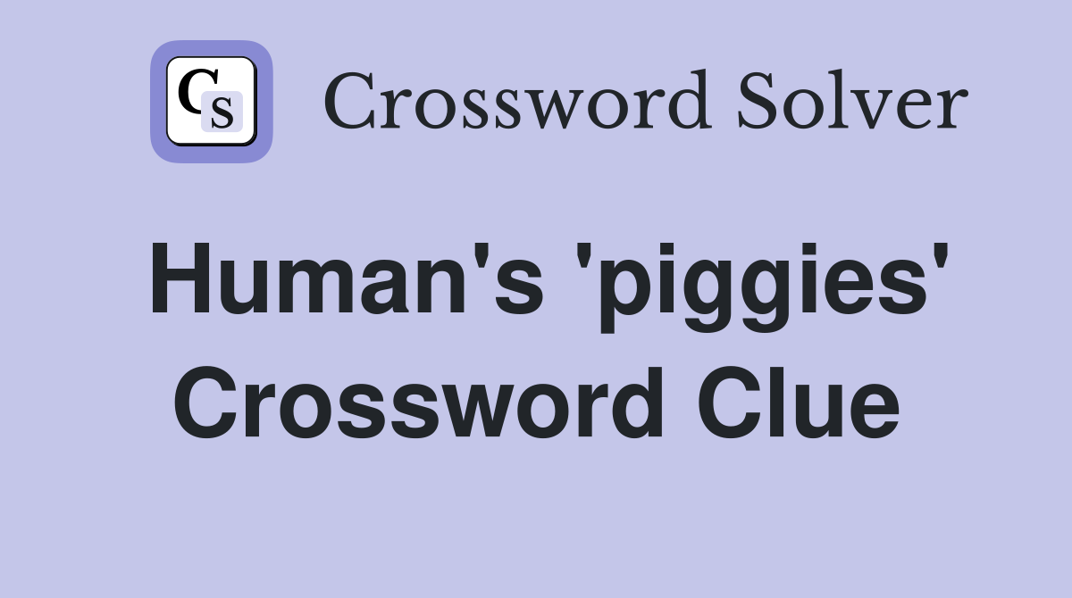 Human's 'piggies' Crossword Clue