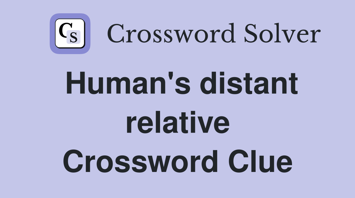 Human's distant relative Crossword Clue