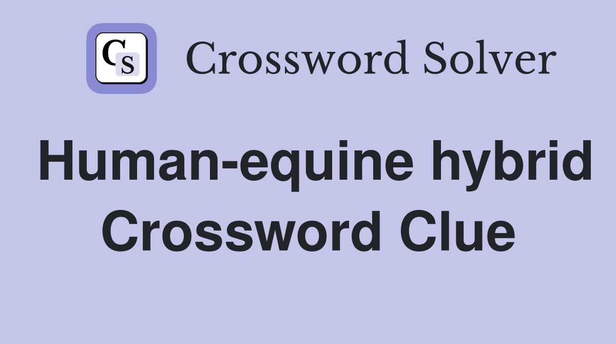 Human-equine hybrid Crossword Clue