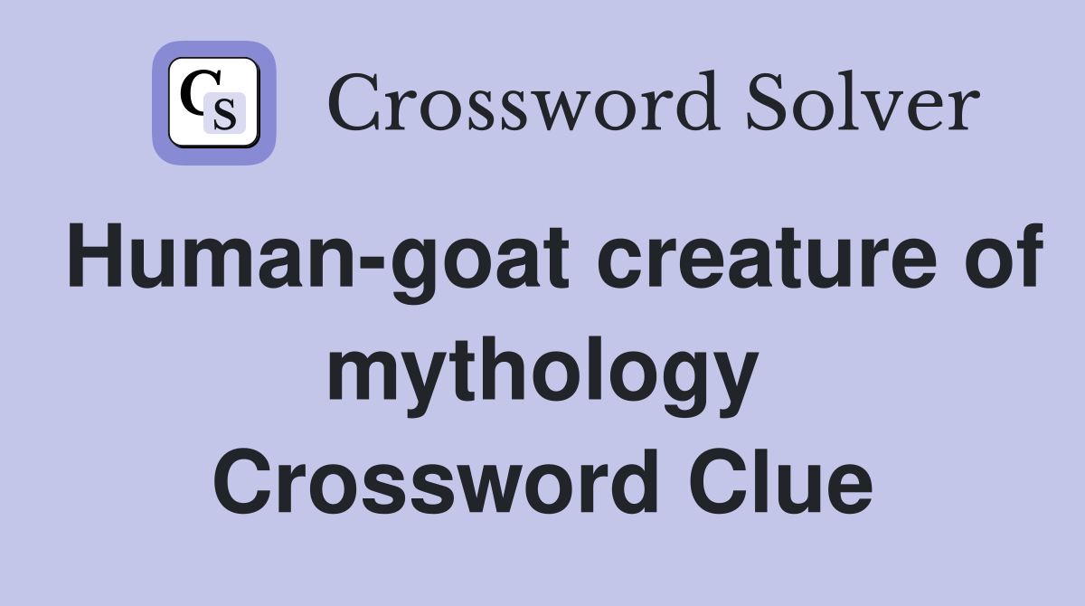 Human-goat creature of mythology Crossword Clue