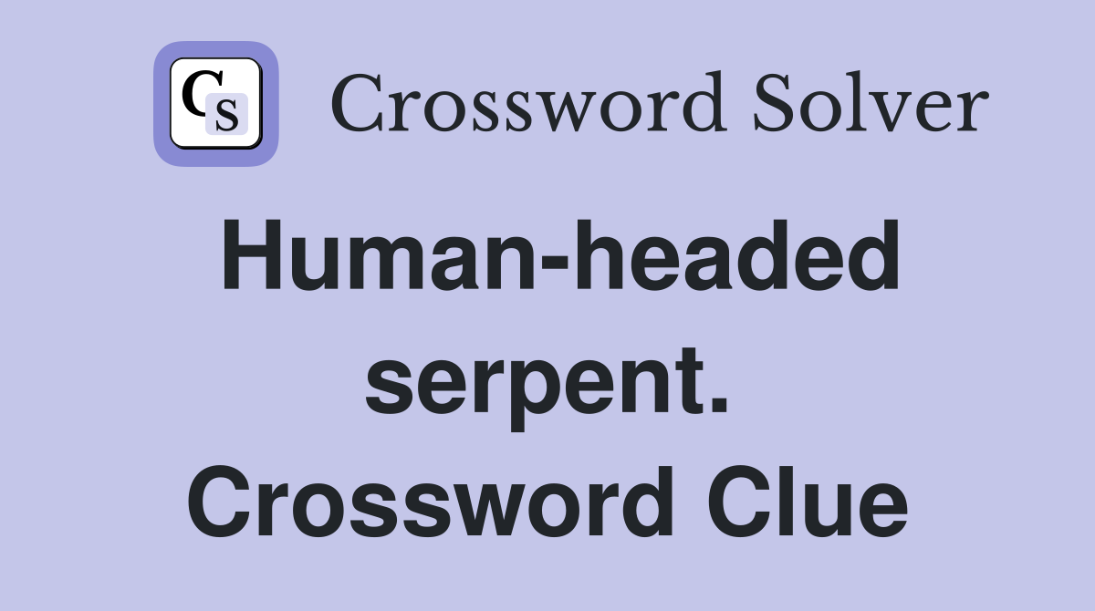 Human-headed serpent. Crossword Clue