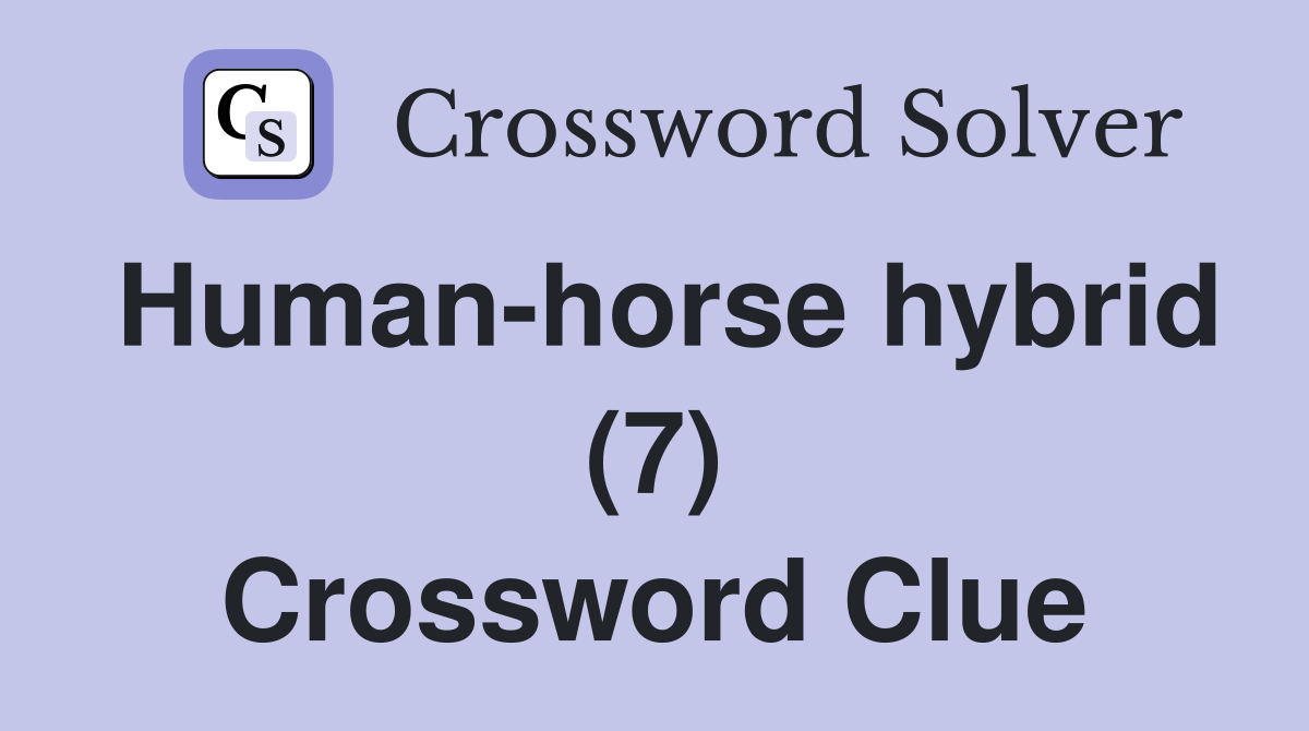 Human-horse hybrid (7) Crossword Clue