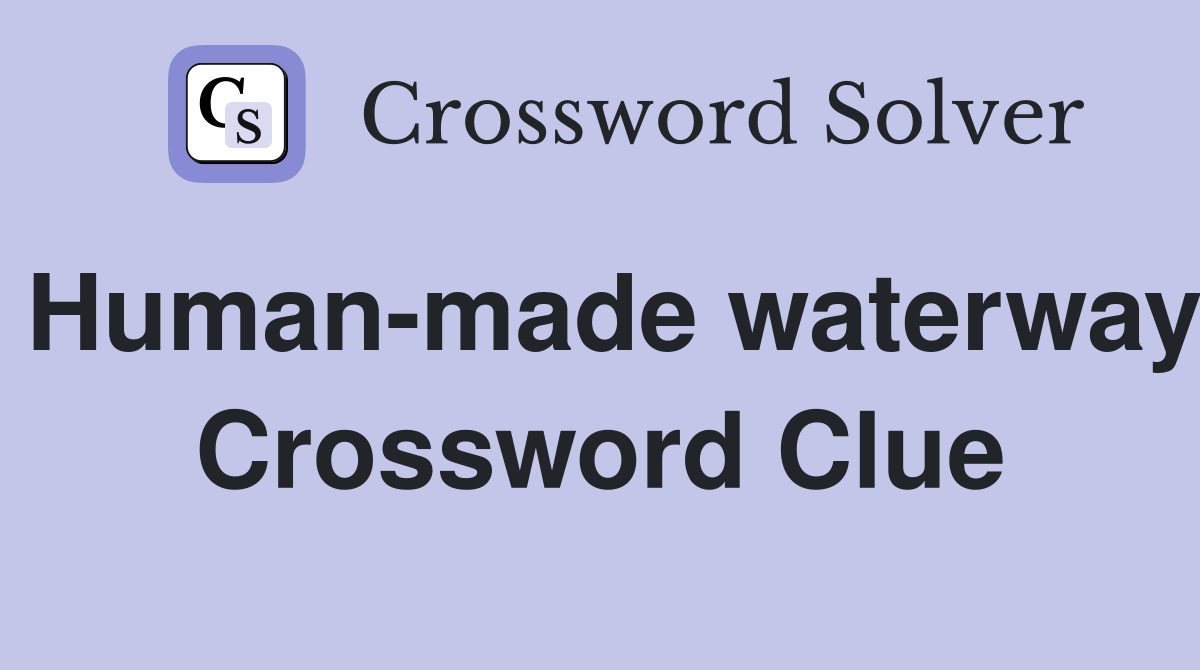 Human-made waterway Crossword Clue