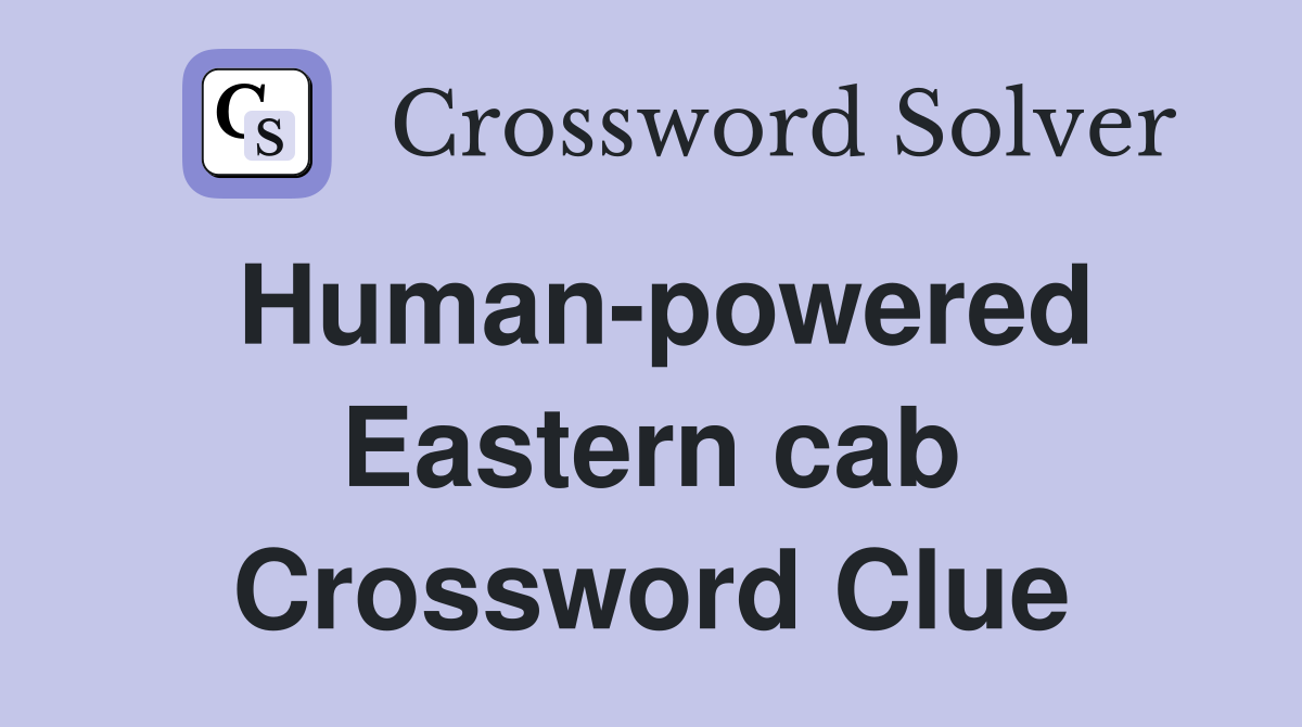 Human-powered Eastern cab Crossword Clue