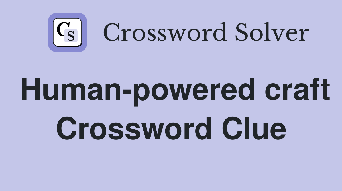 Human-powered craft Crossword Clue