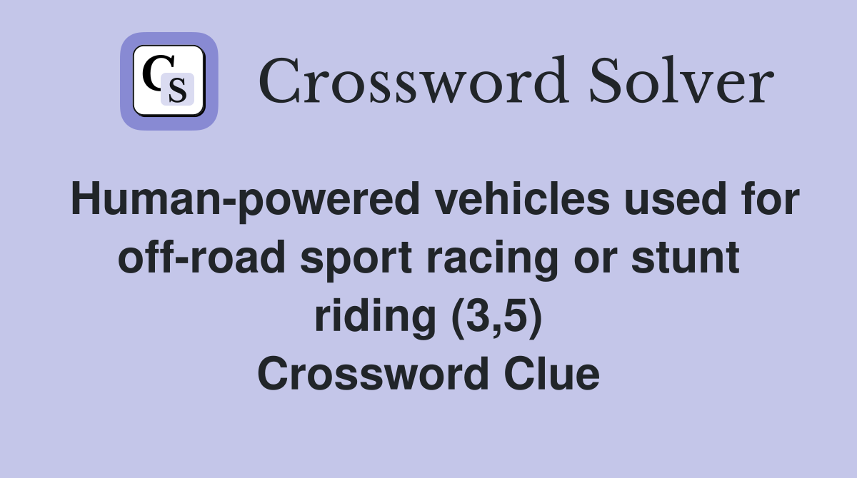 Human-powered vehicles used for off-road sport racing or stunt riding (3,5) Crossword Clue