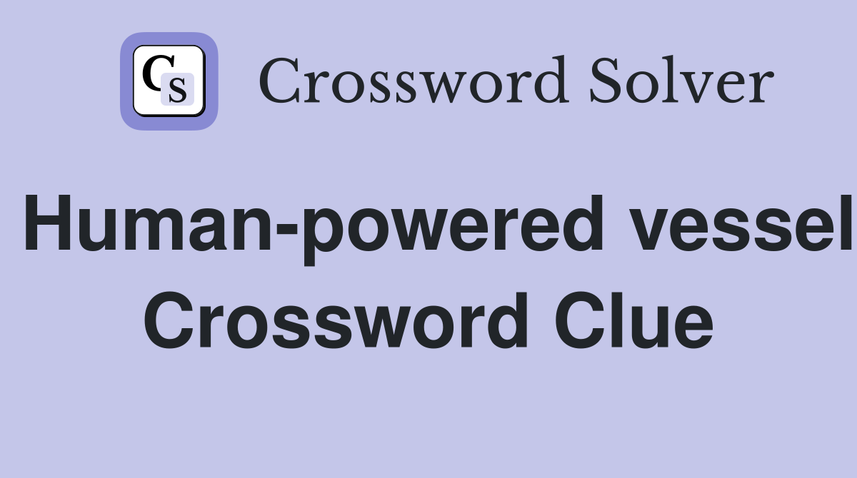 Human-powered vessel Crossword Clue