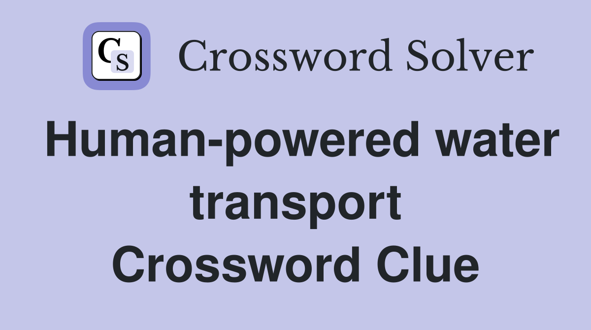 Human-powered water transport Crossword Clue