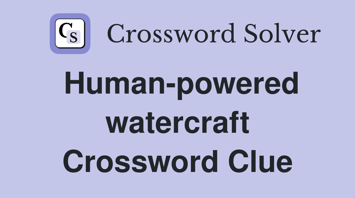 Human-powered watercraft Crossword Clue