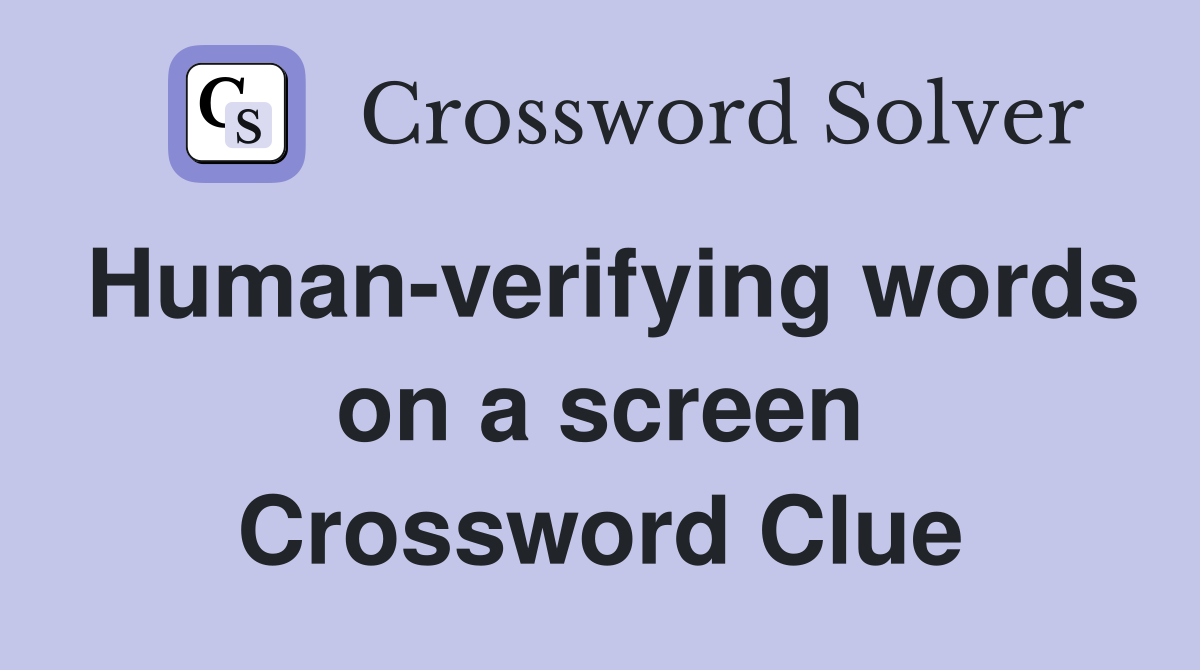 Human-verifying words on a screen Crossword Clue