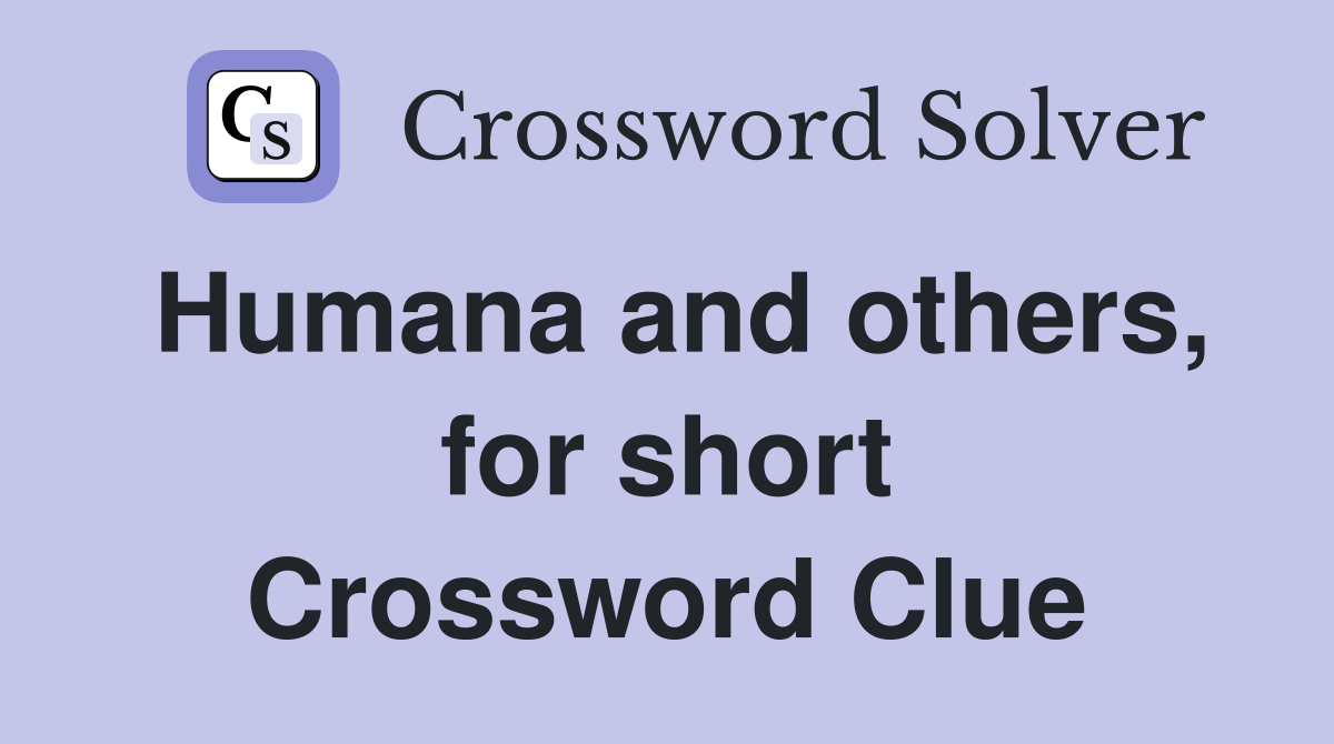 Humana and others, for short Crossword Clue