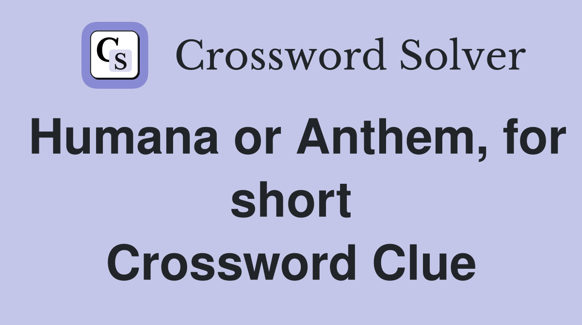 Humana or Anthem, for short Crossword Clue