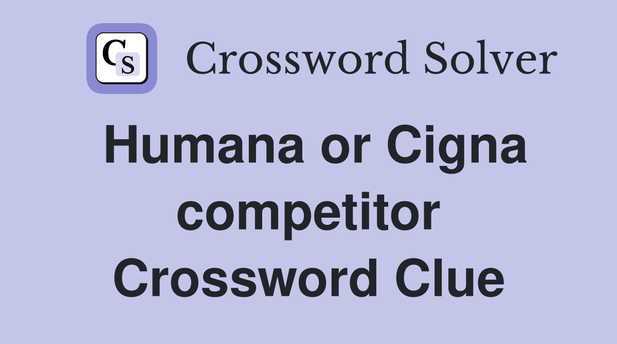 Humana or Cigna competitor Crossword Clue