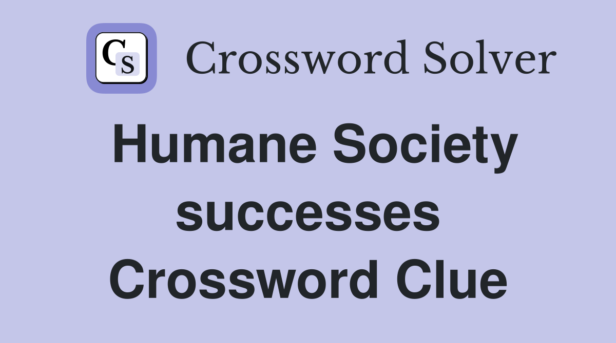 Humane Society successes Crossword Clue