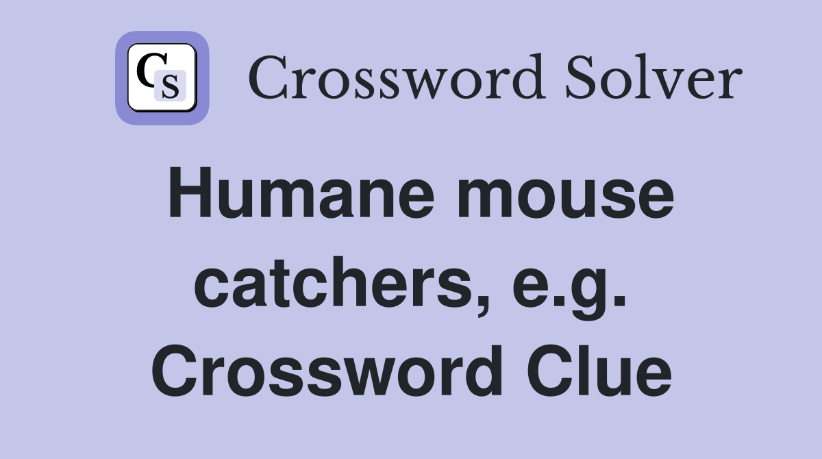 Humane mouse catchers, e.g. Crossword Clue