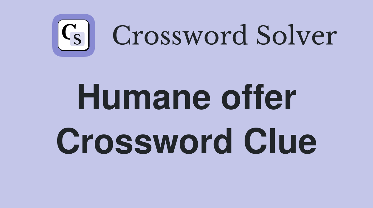Humane offer  Crossword Clue
