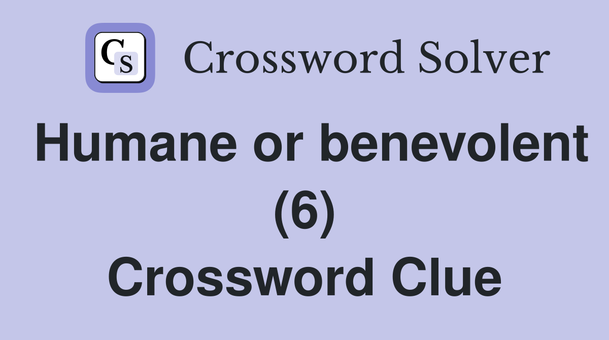 Humane or benevolent (6) Crossword Clue