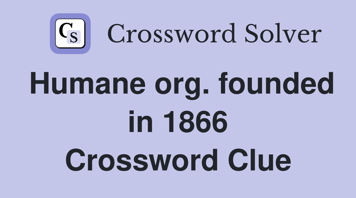 Humane org. founded in 1866 Crossword Clue