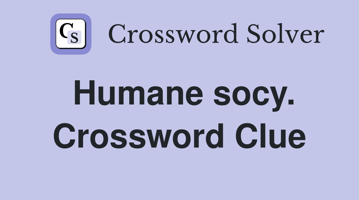 Humane socy. Crossword Clue