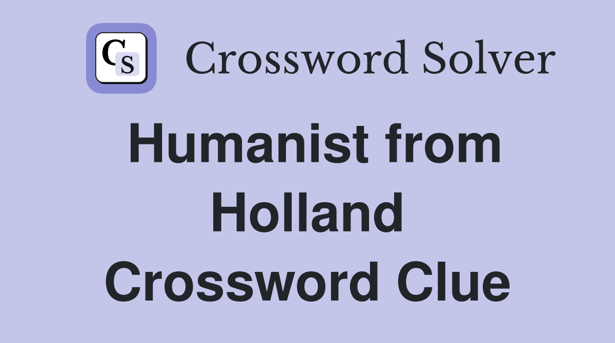 Humanist from Holland Crossword Clue
