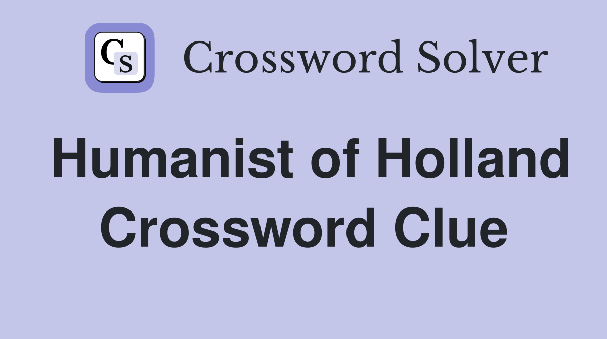 Humanist of Holland Crossword Clue