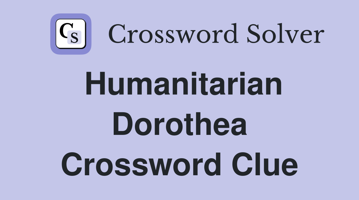 Humanitarian Dorothea Crossword Clue