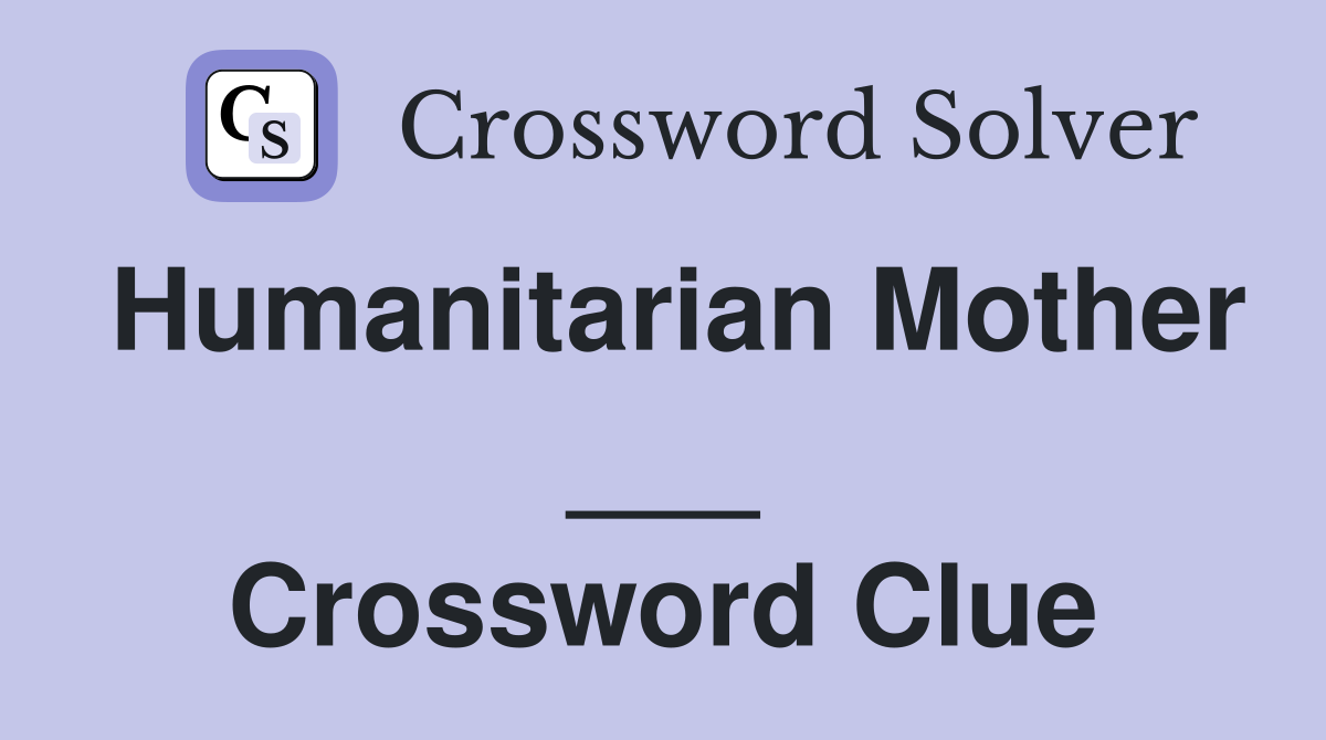 Humanitarian Mother ___ Crossword Clue