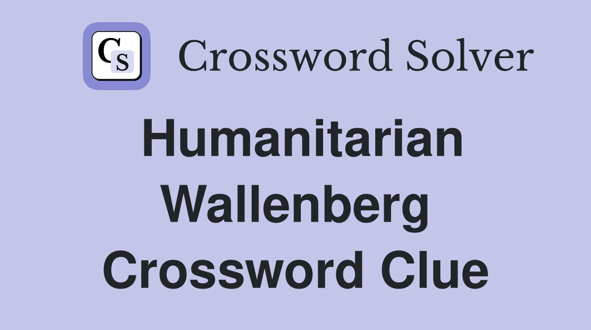 Humanitarian Wallenberg Crossword Clue