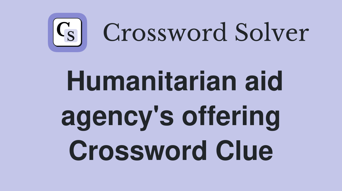 Humanitarian aid agency's offering Crossword Clue